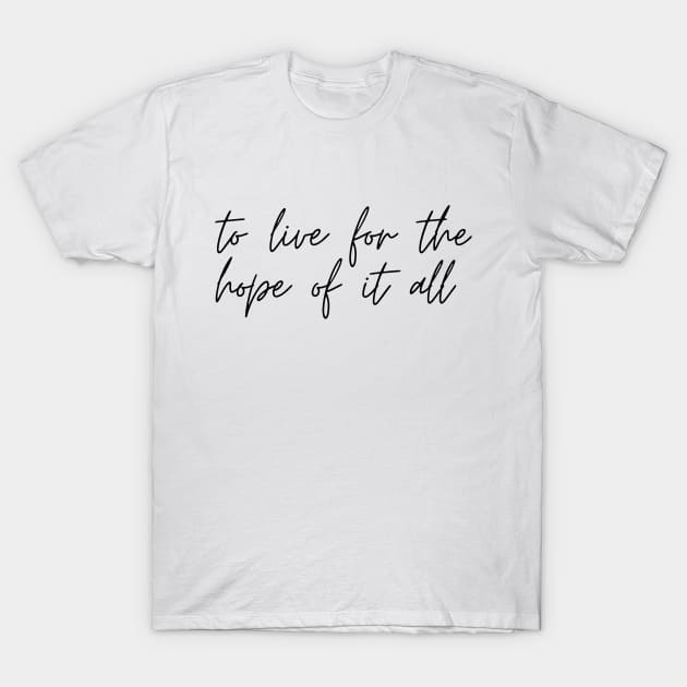to live for the hope of it all T-Shirt by World in Wonder